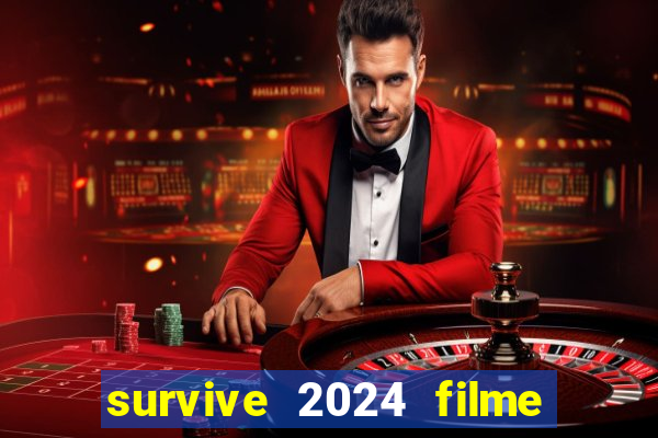 survive 2024 filme completo dublado